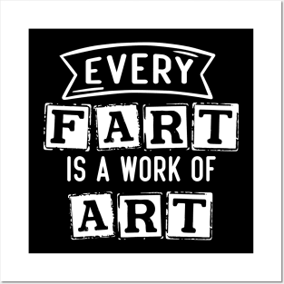 Every Fart is a work of art Posters and Art